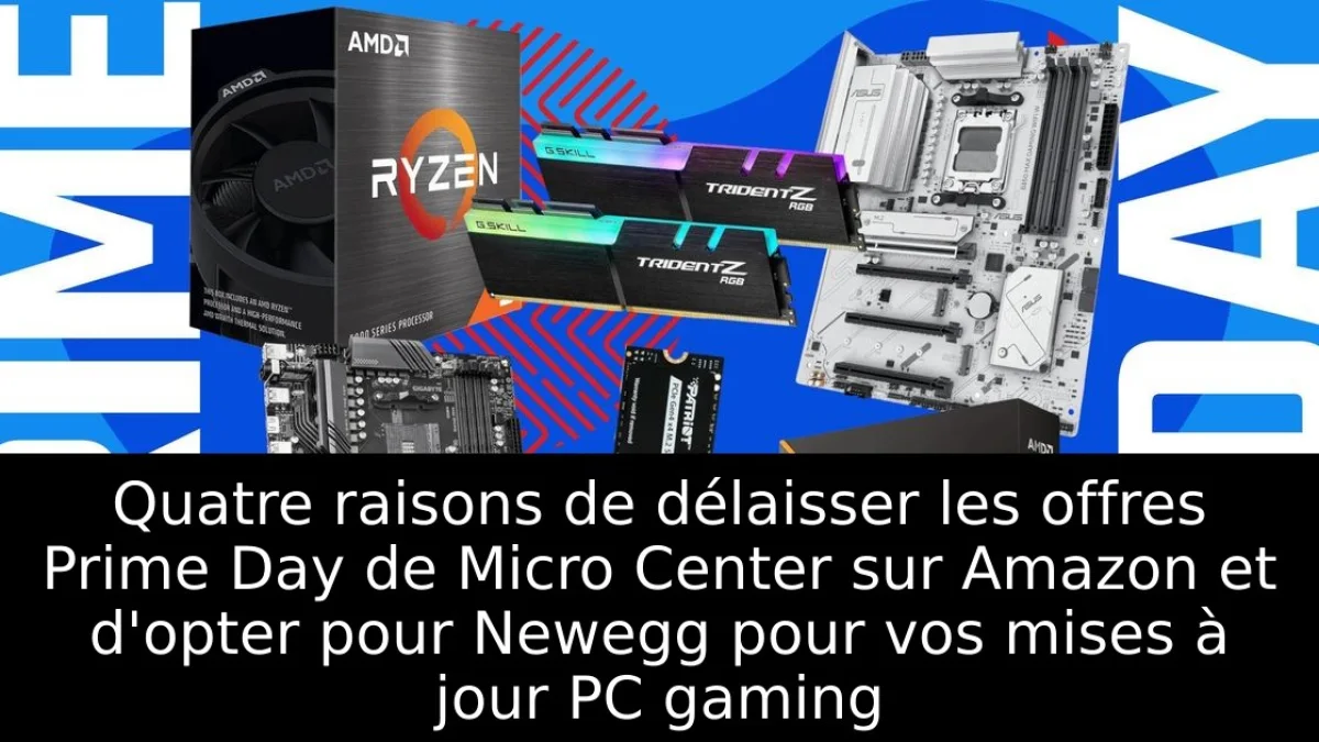 Quatre raisons de délaisser les offres Prime Day de Micro Center sur Amazon et d'opter pour Newegg pour vos mises à jour PC gaming