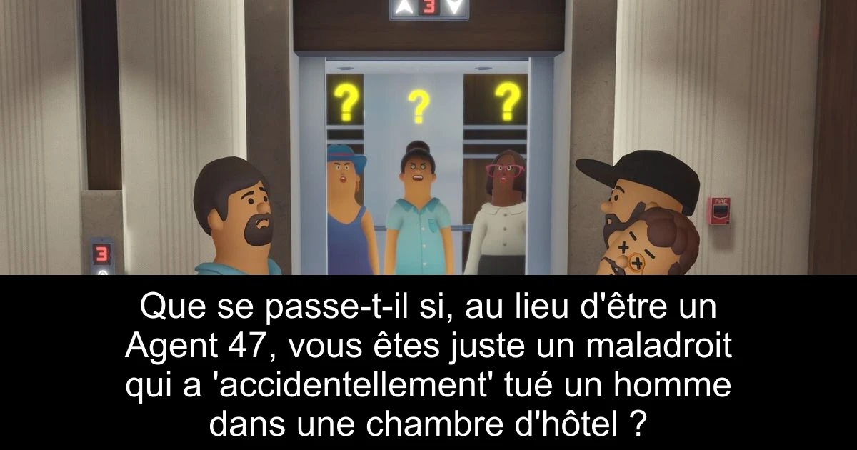 Que se passe-t-il si, au lieu d'être un Agent 47, vous êtes juste un maladroit qui a 'accidentellement' tué un homme dans une chambre d'hôtel ?