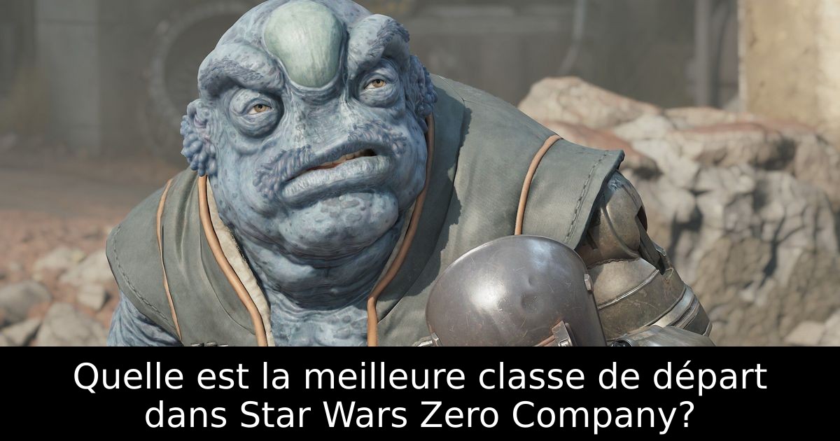 Quelle est la meilleure classe de départ dans Star Wars Zero Company?