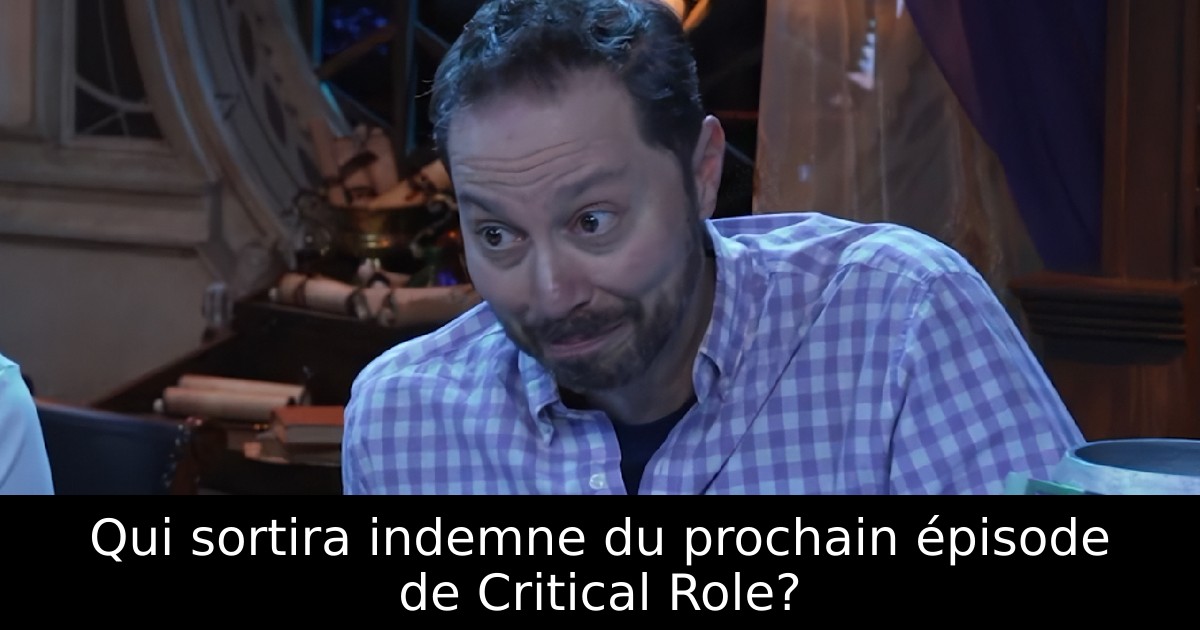Qui sortira indemne du prochain épisode de Critical Role?