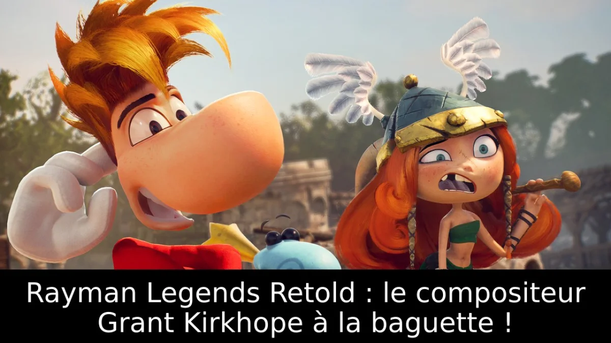 Rayman Legends Retold : le compositeur Grant Kirkhope à la baguette !