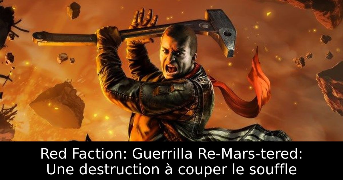 Red Faction: Guerrilla Re-Mars-tered: Une destruction à couper le souffle