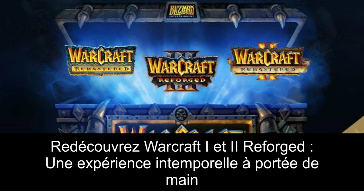 Redécouvrez Warcraft I et II Reforged : Une expérience intemporelle à portée de main