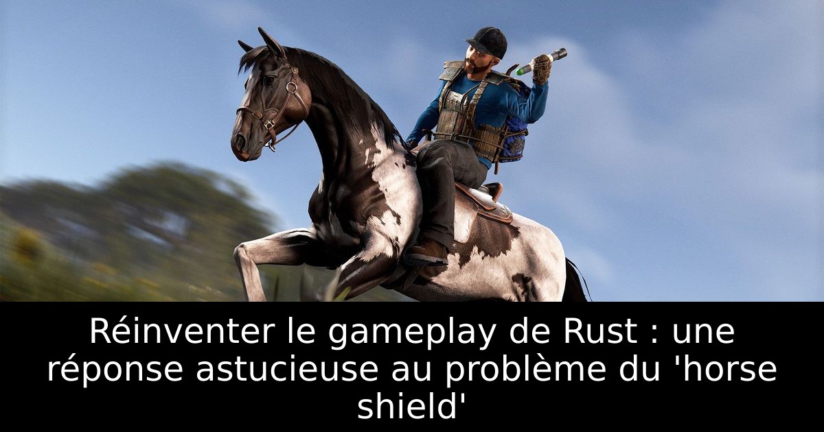 Réinventer le gameplay de Rust : une réponse astucieuse au problème du 'horse shield'