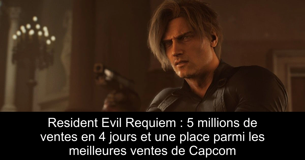 Resident Evil Requiem : 5 millions de ventes en 4 jours et une place parmi les meilleures ventes de Capcom