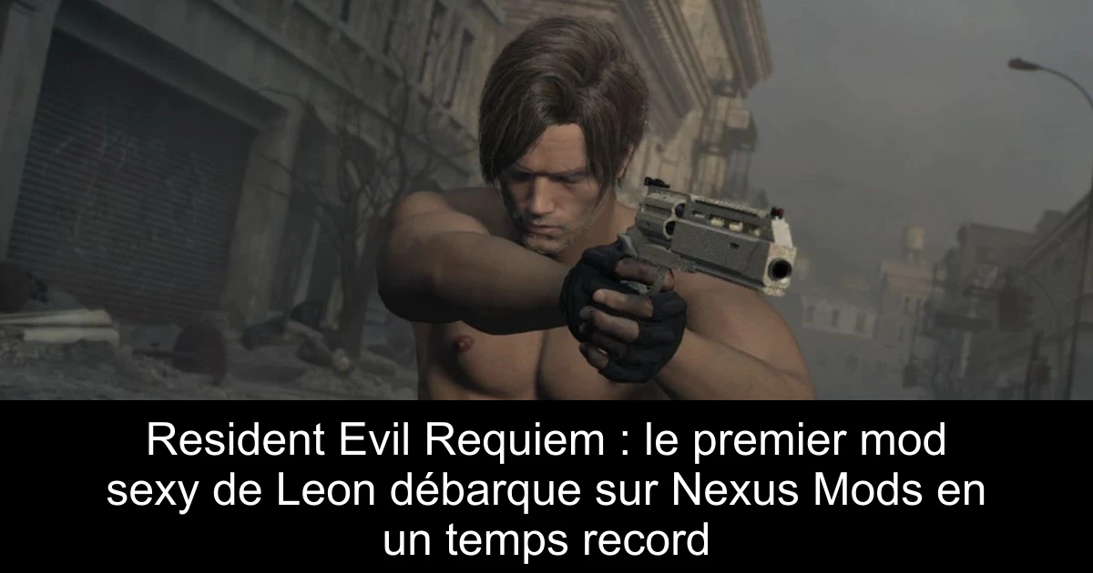 Resident Evil Requiem : le premier mod sexy de Leon débarque sur Nexus Mods en un temps record