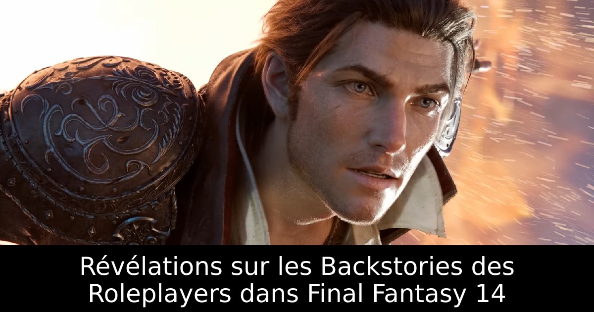 Révélations sur les Backstories des Roleplayers dans Final Fantasy 14