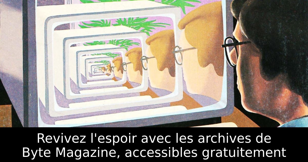Revivez l'espoir avec les archives de Byte Magazine, accessibles gratuitement