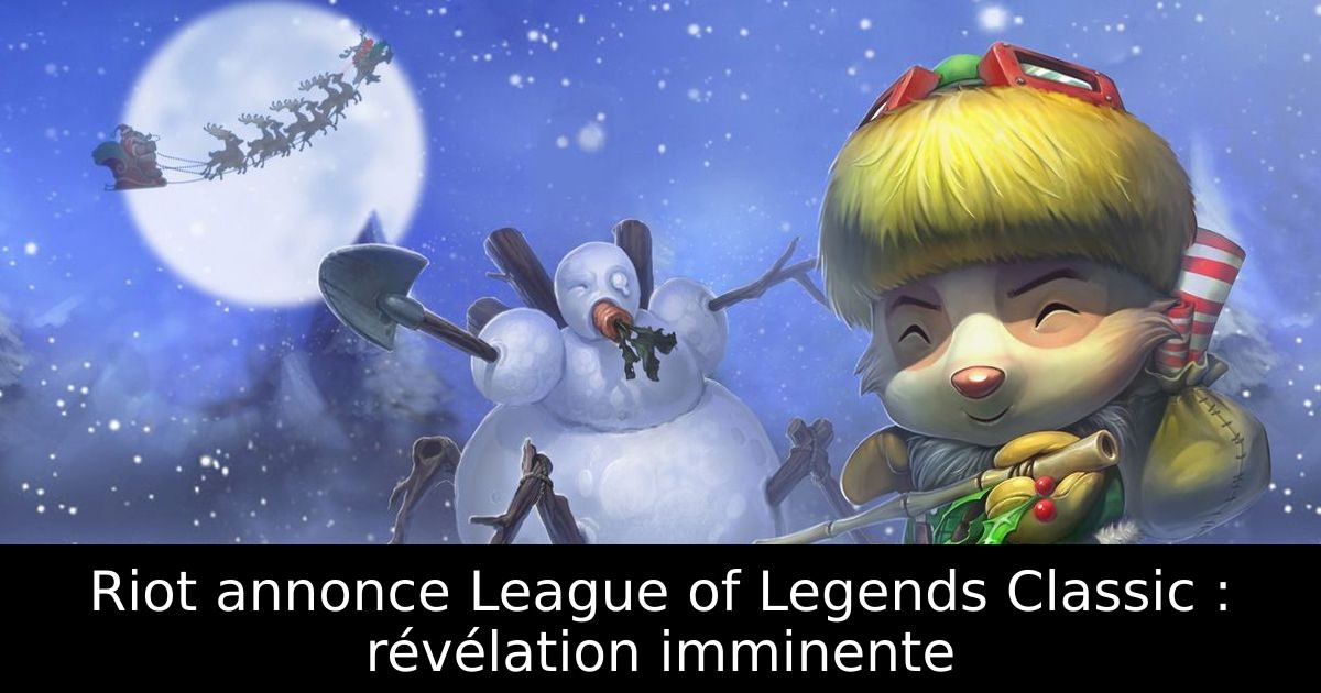 Riot annonce League of Legends Classic : révélation imminente