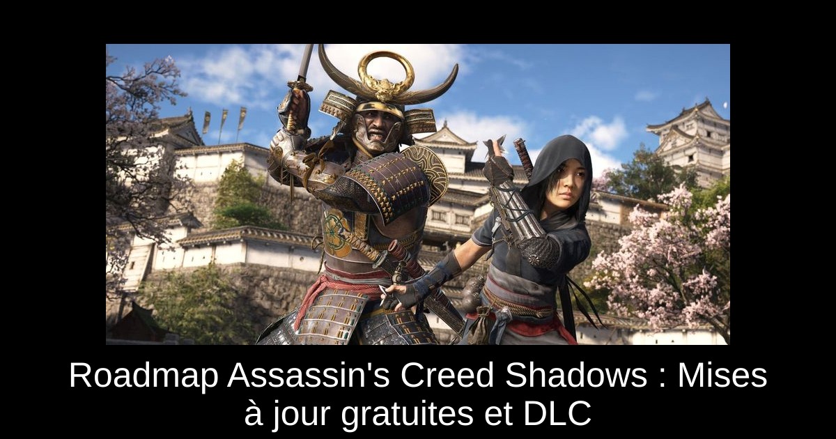Roadmap Assassin's Creed Shadows : Mises à jour gratuites et DLC