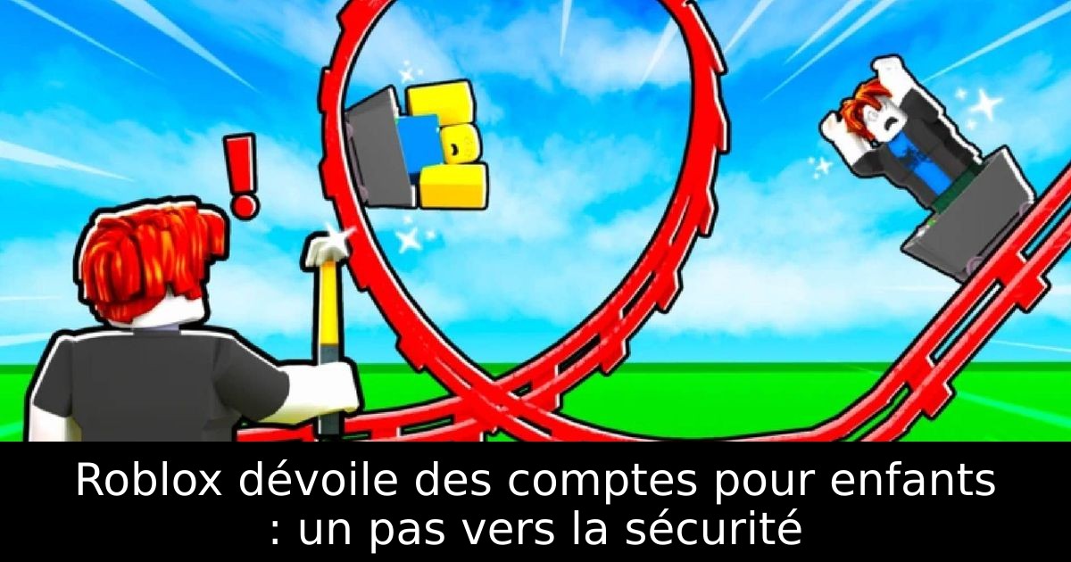Roblox dévoile des comptes pour enfants : un pas vers la sécurité