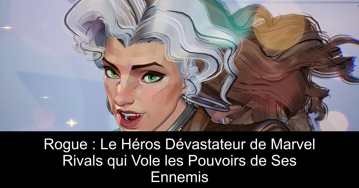 Rogue : Le Héros Dévastateur de Marvel Rivals qui Vole les Pouvoirs de Ses Ennemis
