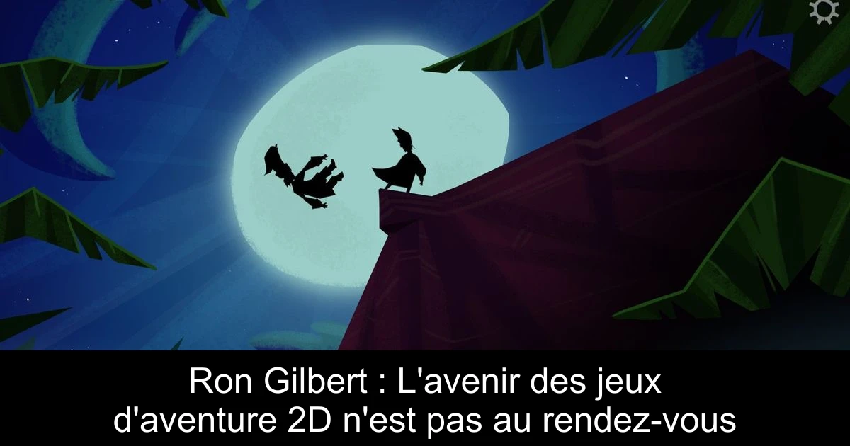 Ron Gilbert : L'avenir des jeux d'aventure 2D n'est pas au rendez-vous