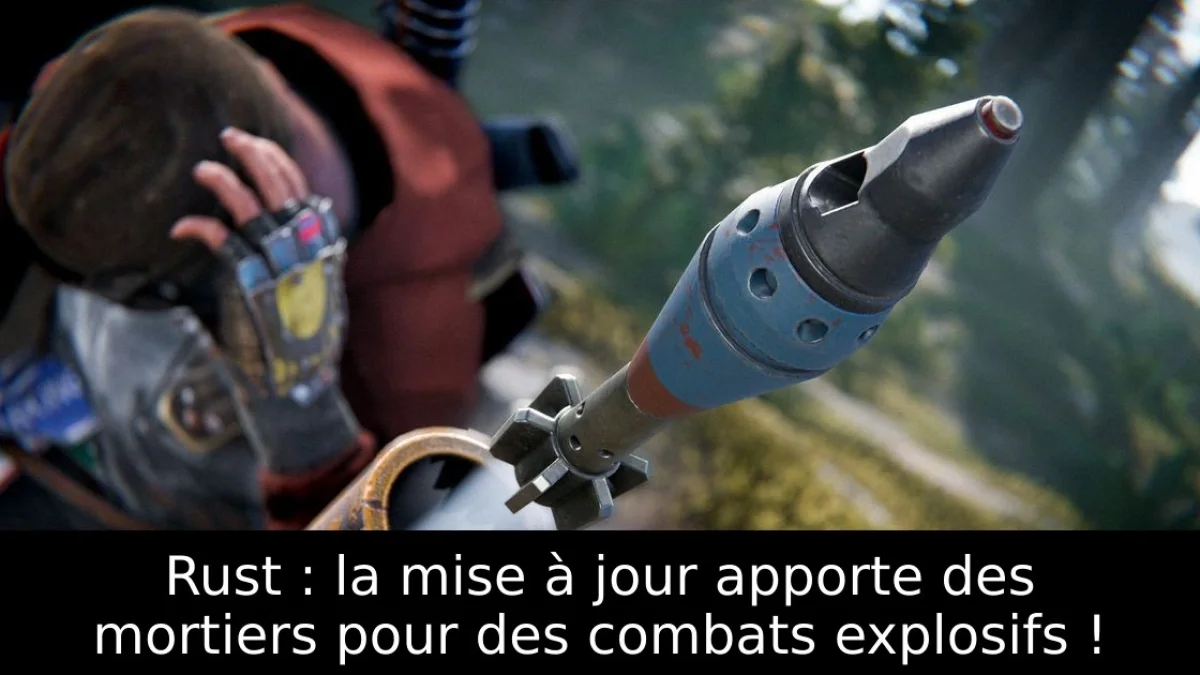 Rust : la mise à jour apporte des mortiers pour des combats explosifs !