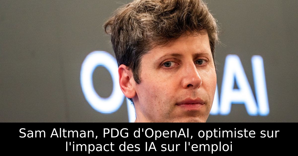 Sam Altman, PDG d'OpenAI, optimiste sur l'impact des IA sur l'emploi