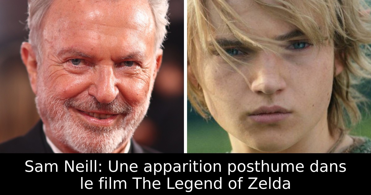 Sam Neill: Une apparition posthume dans le film The Legend of Zelda