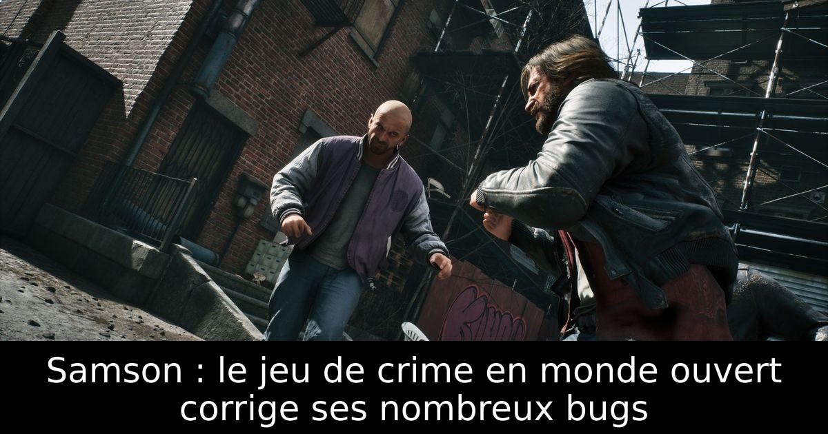 Samson : le jeu de crime en monde ouvert corrige ses nombreux bugs