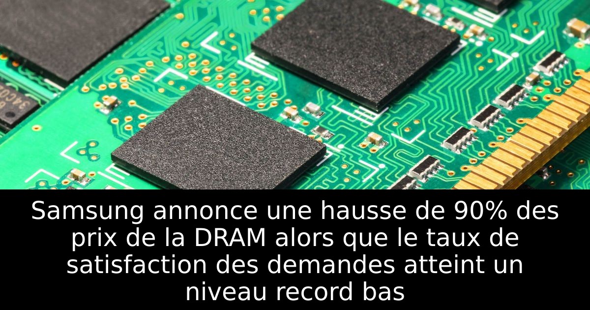 Samsung annonce une hausse de 90% des prix de la DRAM alors que le taux de satisfaction des demandes atteint un niveau record bas