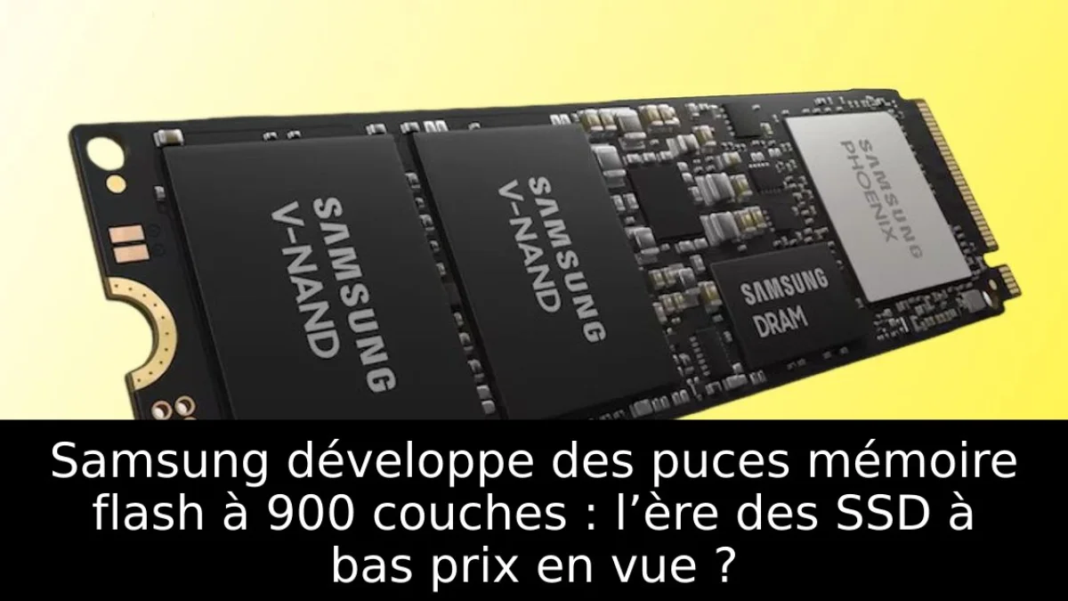 Samsung développe des puces mémoire flash à 900 couches : l’ère des SSD à bas prix en vue ?