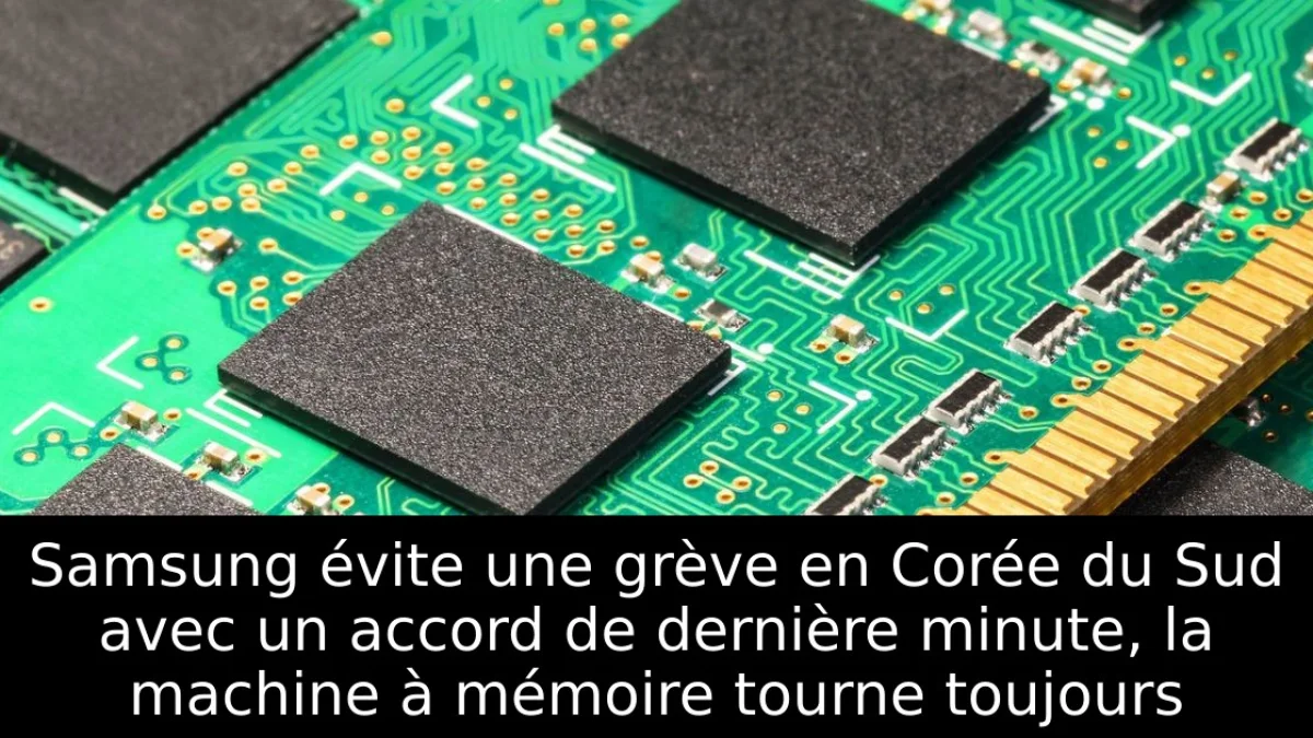 Samsung évite une grève en Corée du Sud avec un accord de dernière minute, la machine à mémoire tourne toujours