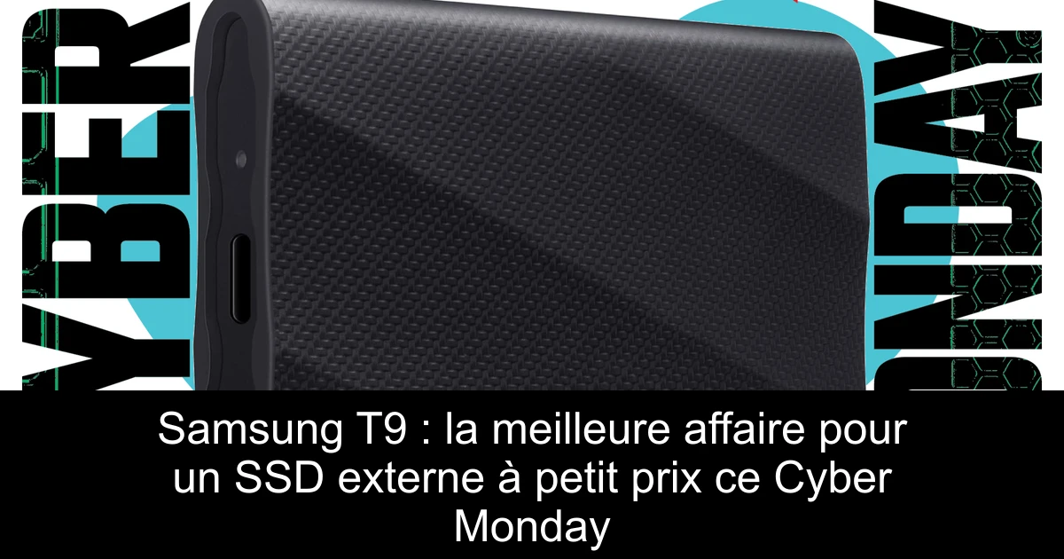 Samsung T9 : la meilleure affaire pour un SSD externe à petit prix ce Cyber Monday