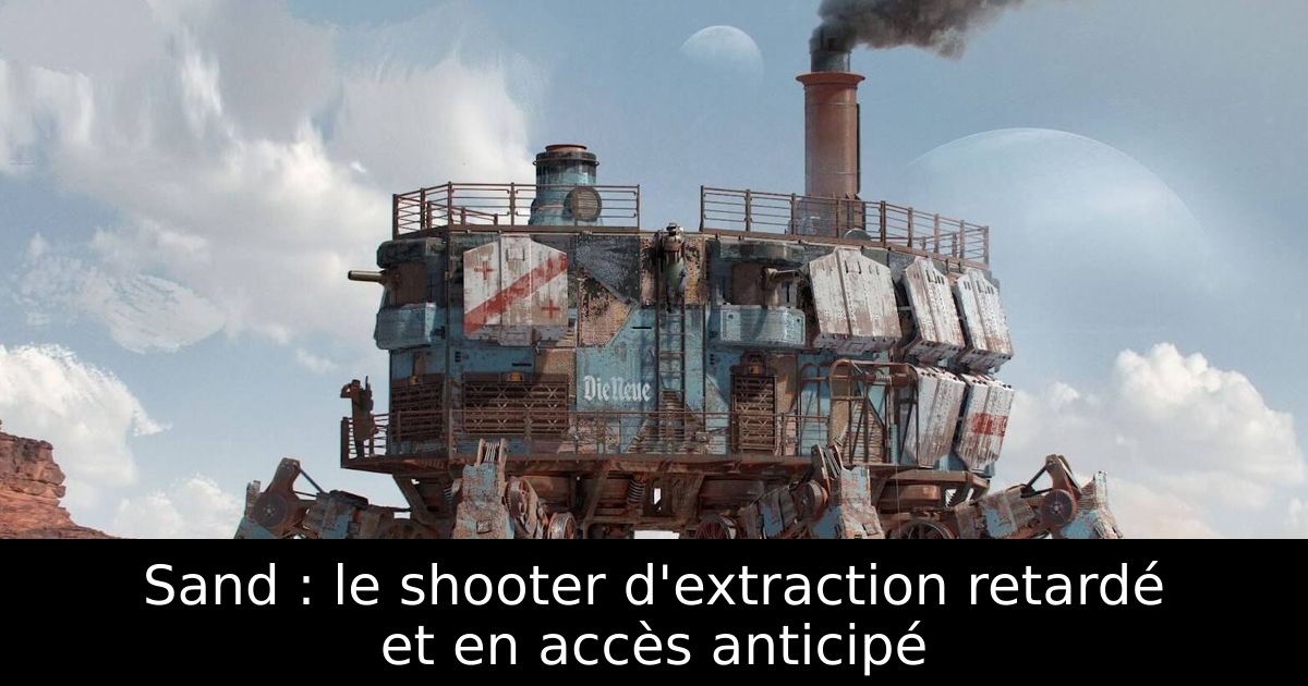 Sand : le shooter d'extraction retardé et en accès anticipé