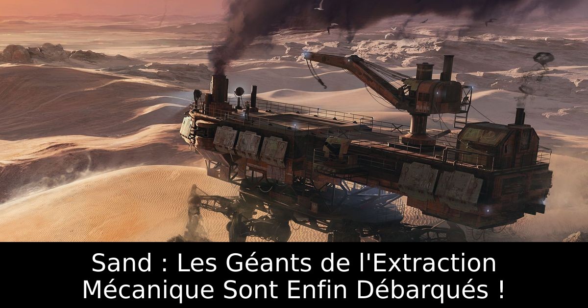 Sand : Les Géants de l'Extraction Mécanique Sont Enfin Débarqués !