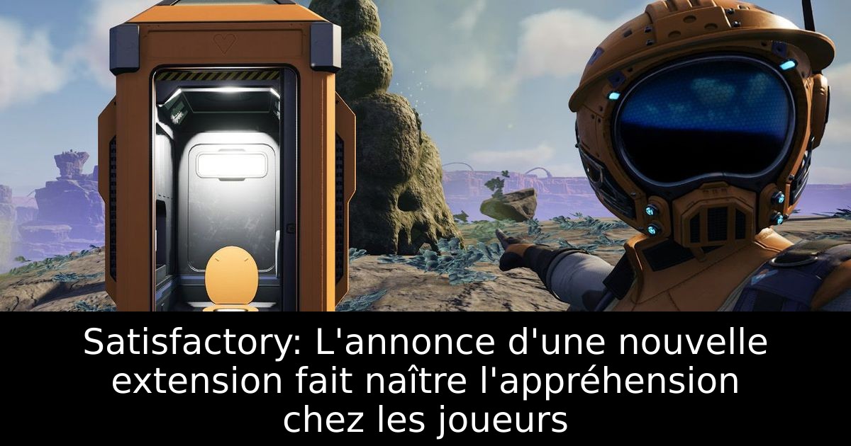Satisfactory: L'annonce d'une nouvelle extension fait naître l'appréhension chez les joueurs