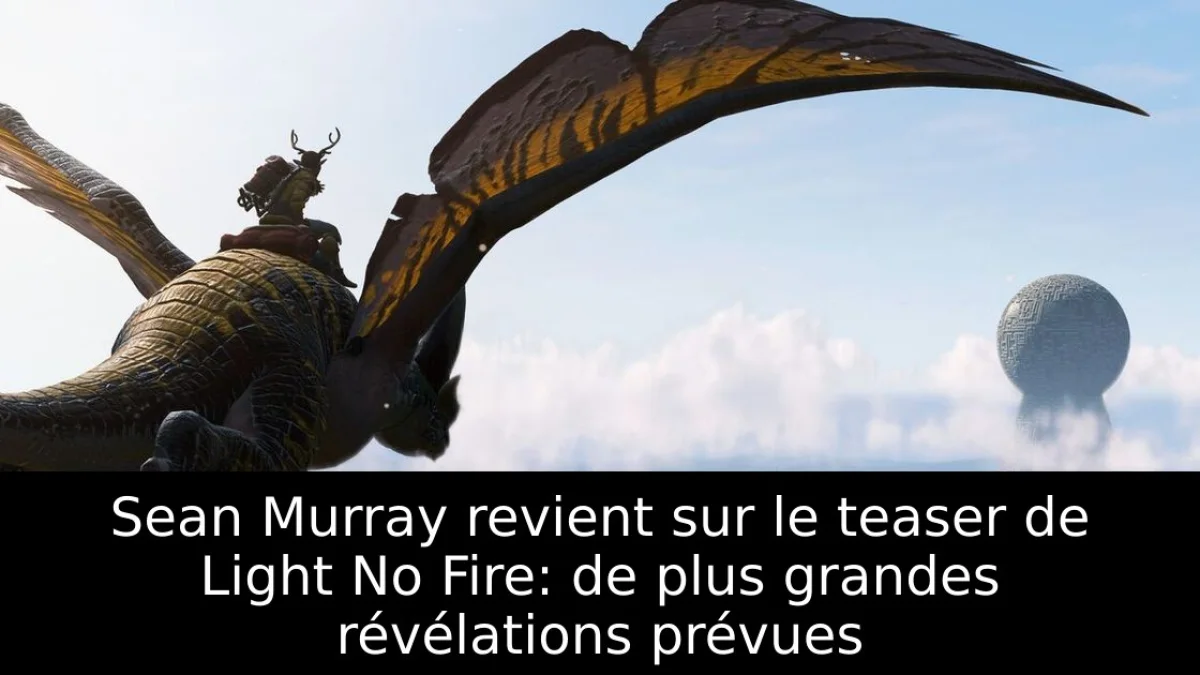 Sean Murray revient sur le teaser de Light No Fire: de plus grandes révélations prévues