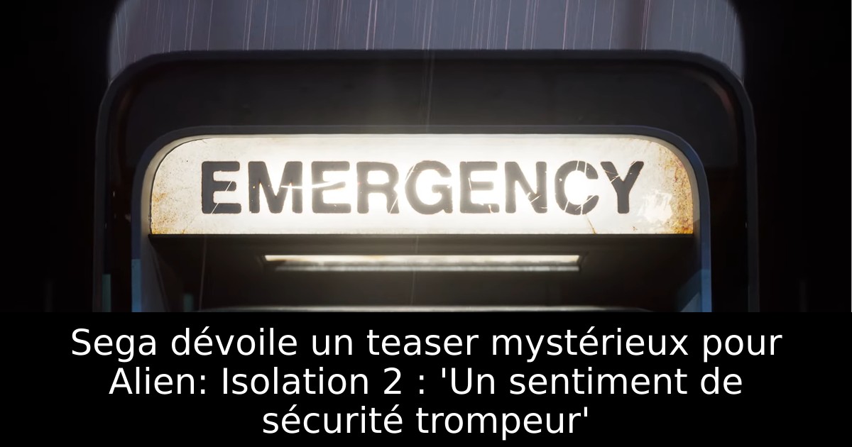Sega dévoile un teaser mystérieux pour Alien: Isolation 2 : 'Un sentiment de sécurité trompeur'