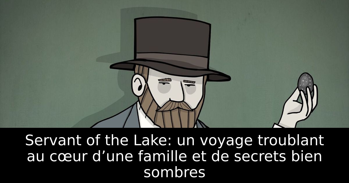 Servant of the Lake: un voyage troublant au cœur d’une famille et de secrets bien sombres