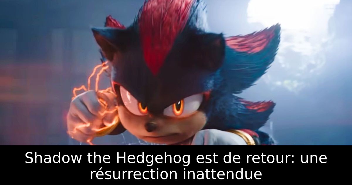 Shadow the Hedgehog est de retour: une résurrection inattendue