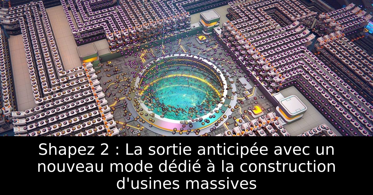 Shapez 2 : La sortie anticipée avec un nouveau mode dédié à la construction d'usines massives