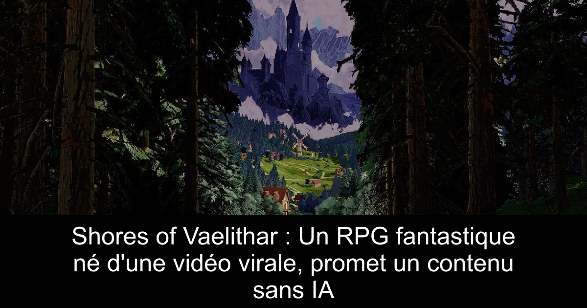 Shores of Vaelithar : Un RPG fantastique né d'une vidéo virale, promet un contenu sans IA