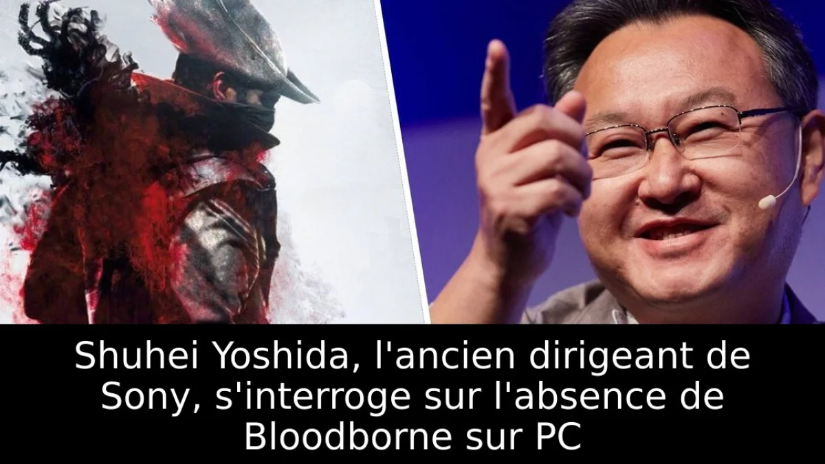 Shuhei Yoshida, l'ancien dirigeant de Sony, s'interroge sur l'absence de Bloodborne sur PC