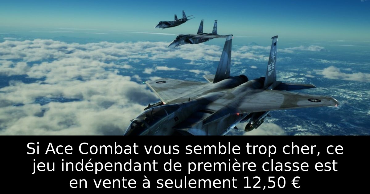 Si Ace Combat vous semble trop cher, ce jeu indépendant de première classe est en vente à seulement 12,50 €