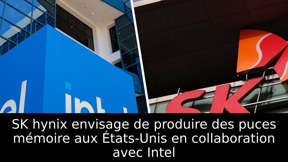 SK hynix envisage de produire des puces mémoire aux États-Unis en collaboration avec Intel