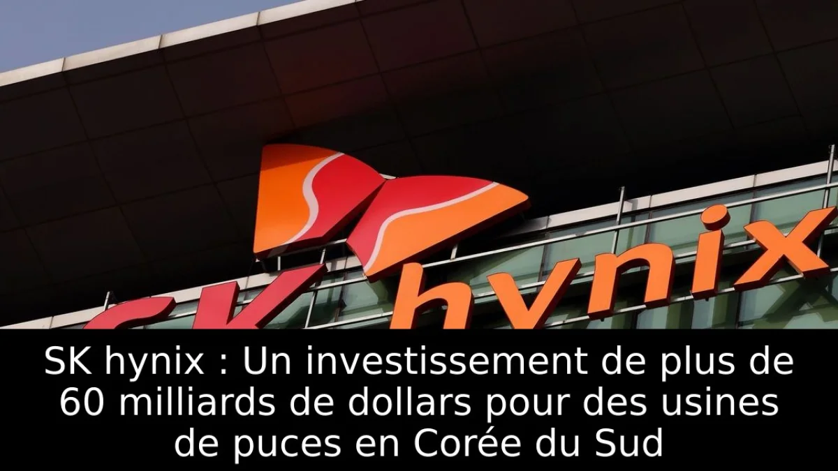 SK hynix : Un investissement de plus de 60 milliards de dollars pour des usines de puces en Corée du Sud