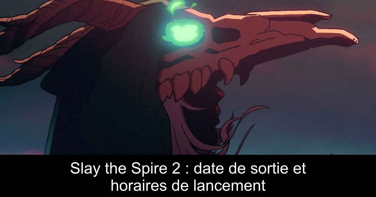 Slay the Spire 2 : date de sortie et horaires de lancement