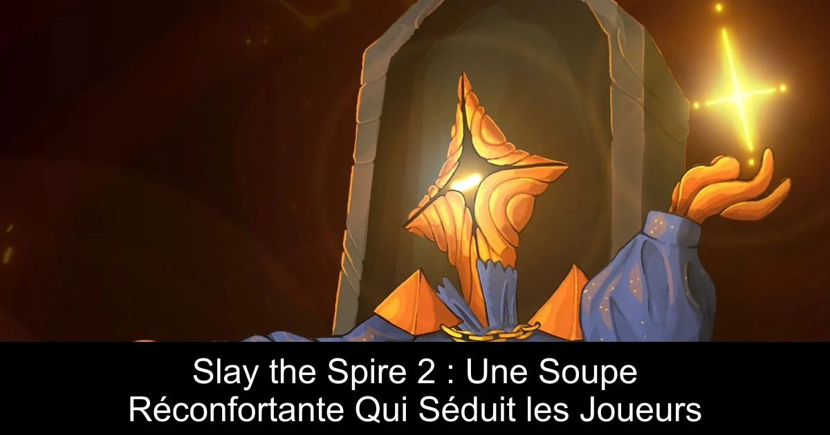 Slay the Spire 2 : Une Soupe Réconfortante Qui Séduit les Joueurs