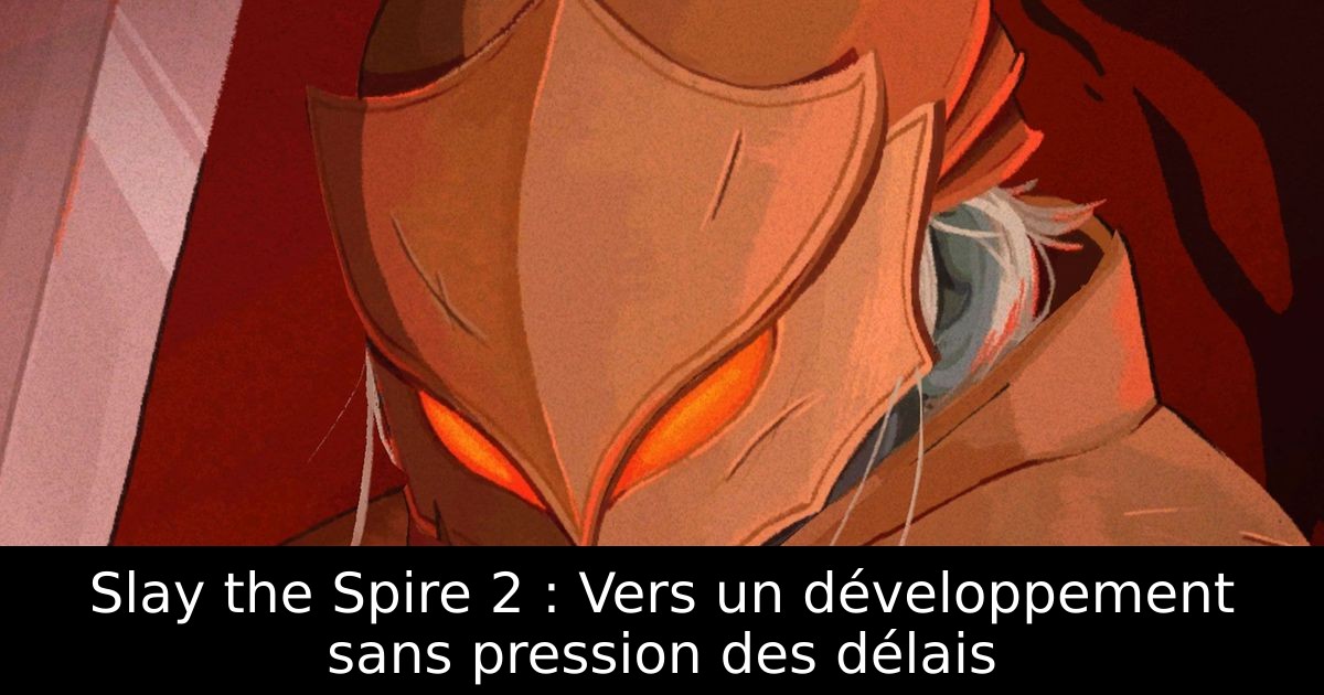 Slay the Spire 2 : Vers un développement sans pression des délais
