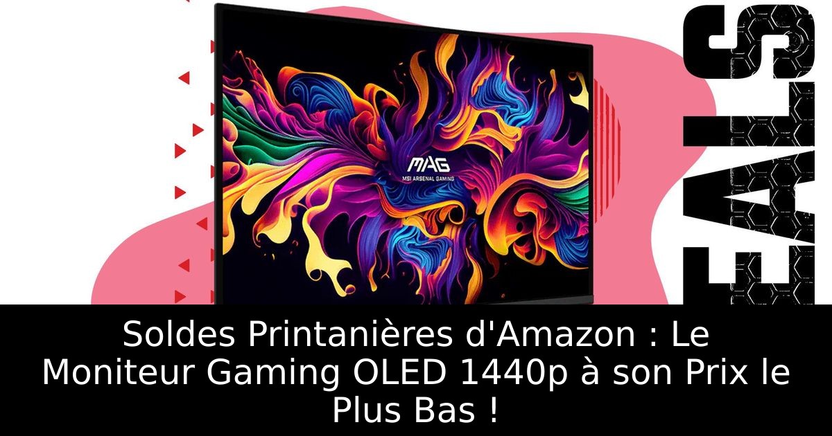 Soldes Printanières d'Amazon : Le Moniteur Gaming OLED 1440p à son Prix le Plus Bas !
