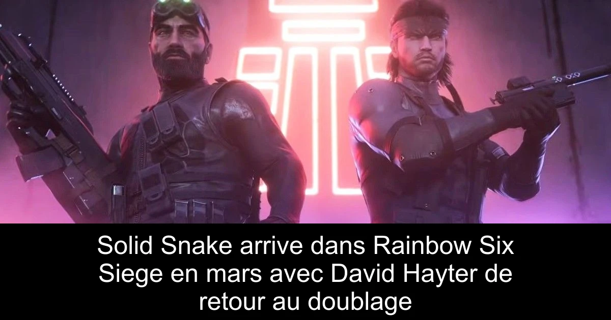 Solid Snake arrive dans Rainbow Six Siege en mars avec David Hayter de retour au doublage