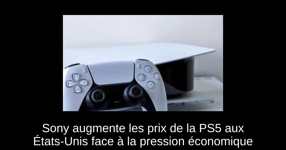 Sony augmente les prix de la PS5 aux États-Unis face à la pression économique