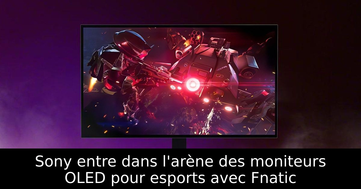 Sony entre dans l'arène des moniteurs OLED pour esports avec Fnatic