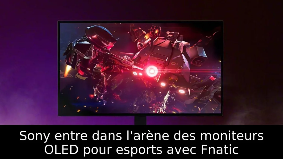 Sony entre dans l'arène des moniteurs OLED pour esports avec Fnatic