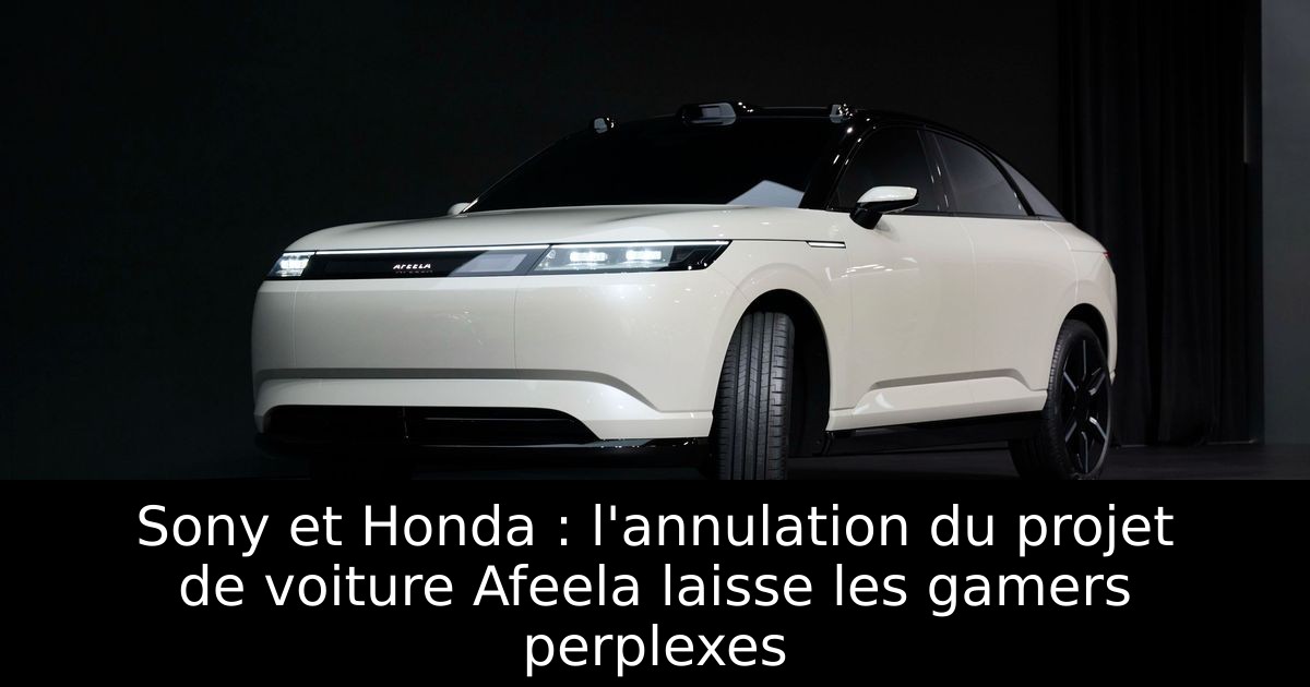 Sony et Honda : l'annulation du projet de voiture Afeela laisse les gamers perplexes