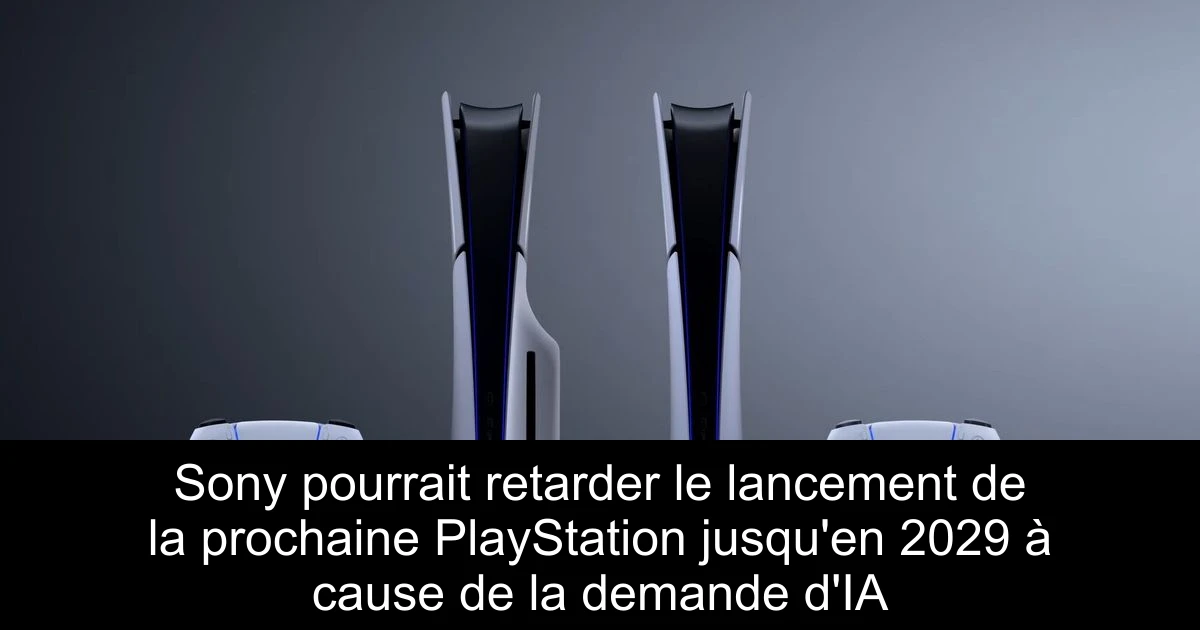 Sony pourrait retarder le lancement de la prochaine PlayStation jusqu'en 2029 à cause de la demande d'IA