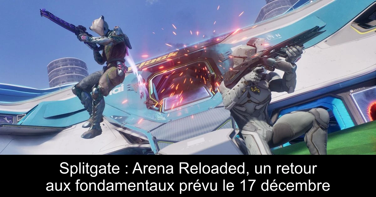 Splitgate : Arena Reloaded, un retour aux fondamentaux prévu le 17 décembre