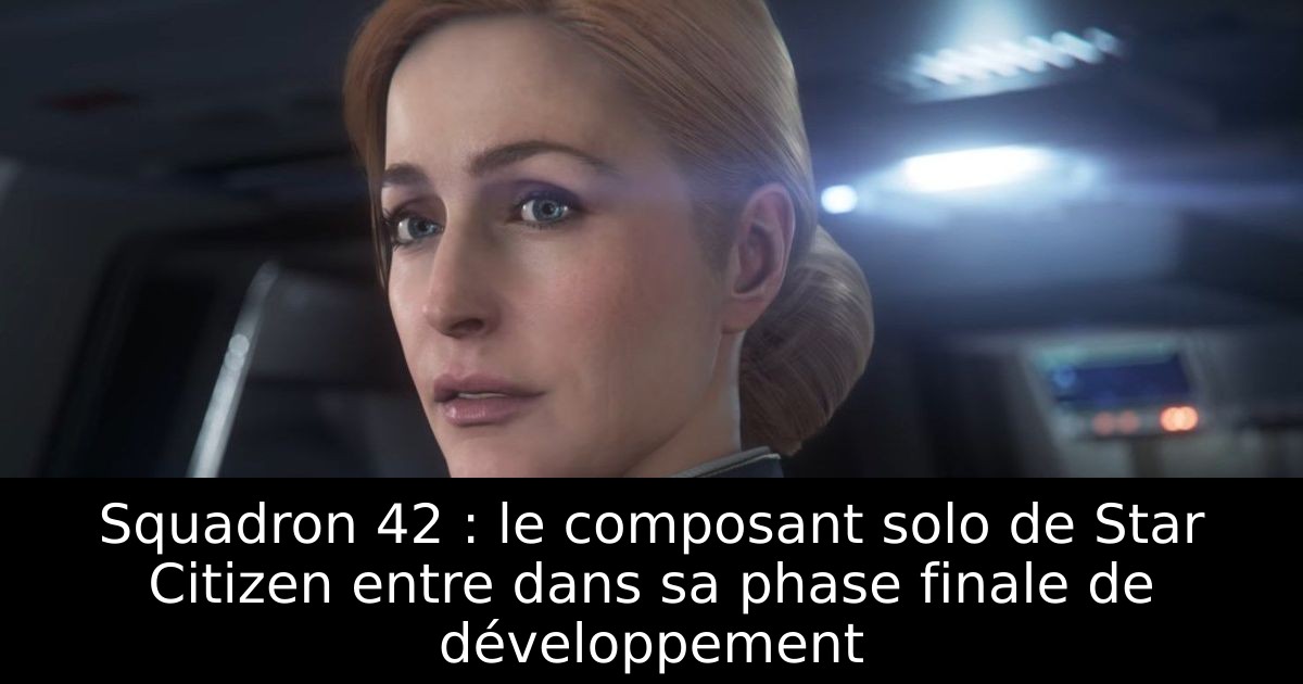 Squadron 42 : le composant solo de Star Citizen entre dans sa phase finale de développement
